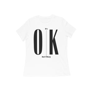 It's Ok Dont Worry Tshirt Woman's Tshirt