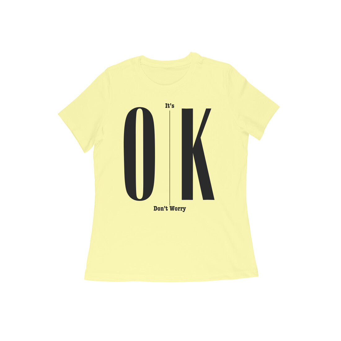 It's Ok Dont Worry Tshirt Woman's Tshirt