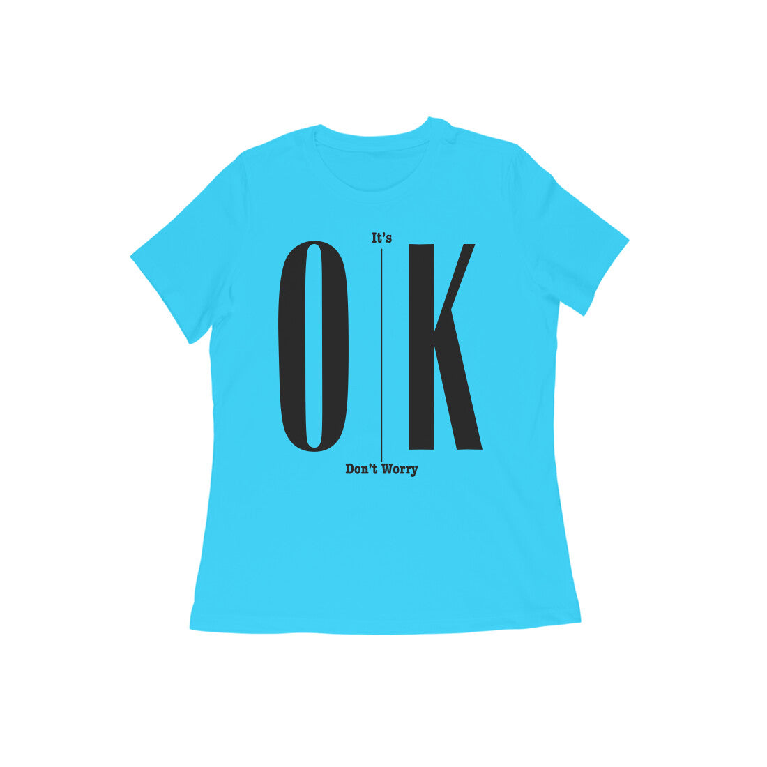 It's Ok Dont Worry Tshirt Woman's Tshirt